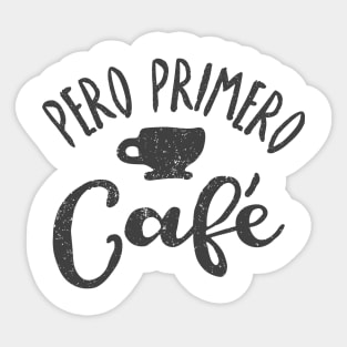 Pero Primero Café - But first, coffee Sticker